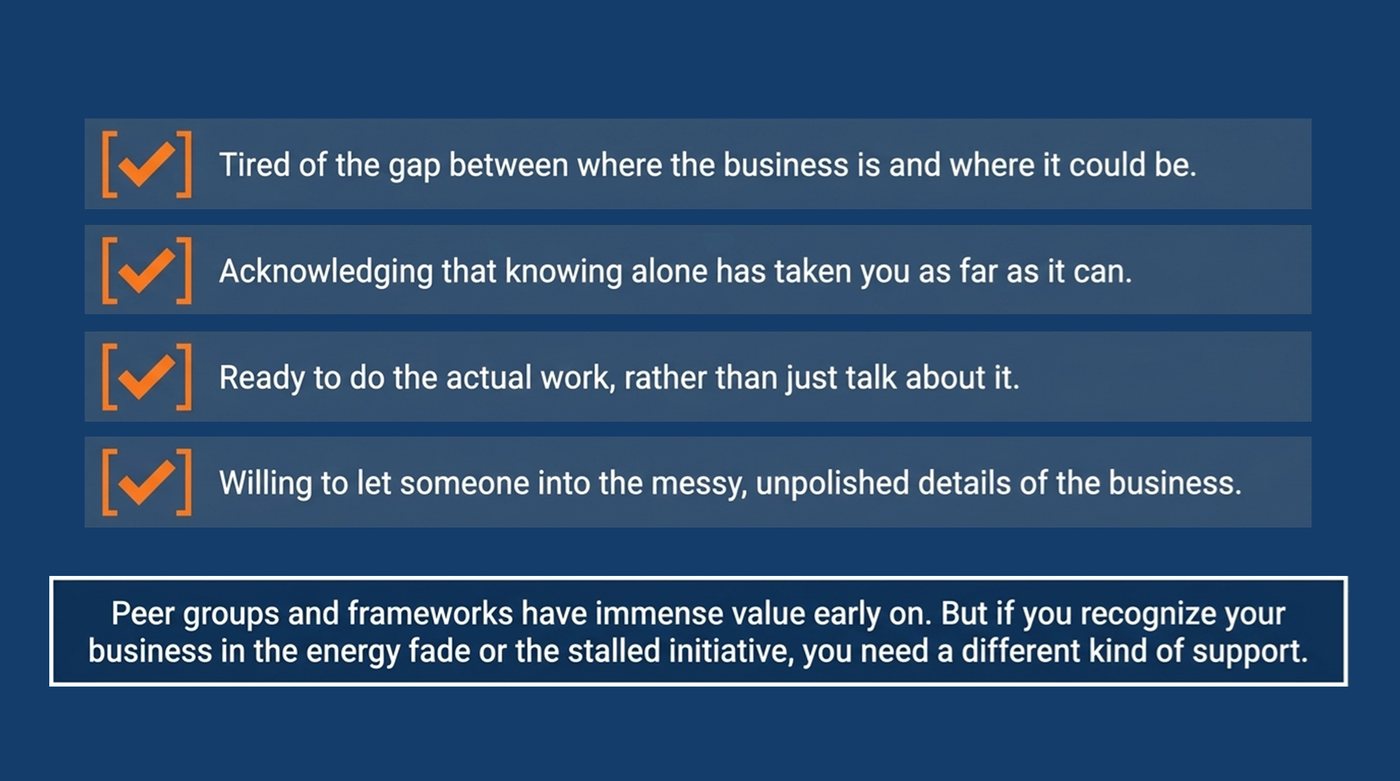 Checklist of 4 signs of readiness: tired of the gap between where the business is and where it could be, knowing alone has taken you as far as it can, ready to do the actual work, and willing to let someone into the messy details of the business.